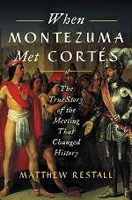 When Montezuma Met Cort&eacute;s: The True Story of the Meeting that Changed History