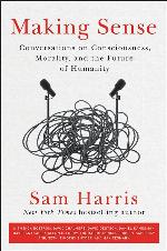 Making Sense: Conversations on Consciousness, Morality, and the Future of Humanity