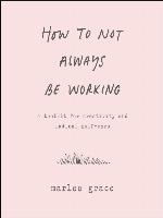 How to Not Always Be Working