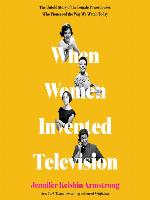 When Women Invented Television
