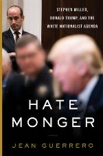 Hatemonger: Stephen Miller, Donald Trump, and the White Nationalist Agenda