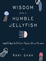 Wisdom From a Humble Jellyfish