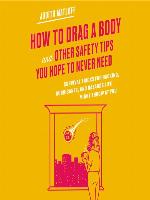 How to Drag a Body and Other Safety Tips You Hope to Never Need