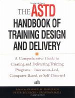 The ASTD Handbook of Training Design and Delivery