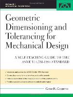 Geometric Dimensioning and Tolerancing for Mechanical Design