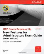 OCP Oracle Database 11g New Features for Administrators Exam Guide (Exam 1Z0-050) (Oracle Press)