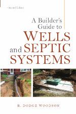A Builder's Guide to Wells and Septic Systems