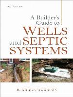 A Builder's Guide to Wells and Septic Systems