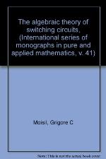 The Algebraic Theory of Switching Circuits,