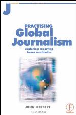 Practising global journalism : exploring reporting issues worldwide