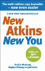 New Atkins for a New You: The Ultimate Diet for Shedding Weight and Feeling Great. Eric C. Westman, Stephen D. Phinney and Jeff S. Volek
