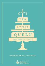 Tea Fit for a Queen: Recipes &amp; Drinks for Afternoon Tea