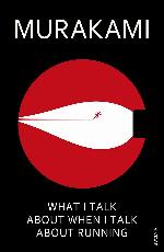 What I Talk about When I Talk about Running: A Memoir