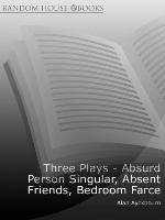 Three Plays: Absurd Person Singular, Absent Friends, Bedroom Farce