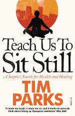 Teach Us to Sit Still: A Sceptic's Search for Health and Healing
