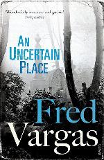 An Uncertain Place (A Commissaire Adamsberg Mystery)