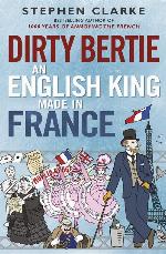 Dirty Bertie: An English King Made in France