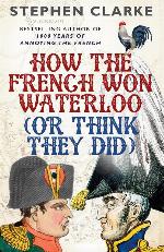 How the French Won Waterloo (or Think They Did)