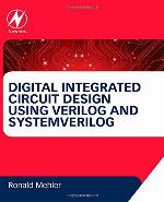 Digital integrated circuit design using Verilog and Systemverilog