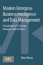 Modern Enterprise Business Intelligence and Data Management A Roadmap for IT Directors, Managers, and Architects