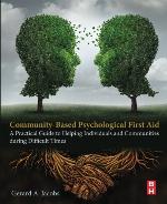 Community-Based Psychological First Aid : A Practical Guide to Helping Individuals and Communities during Difficult Times