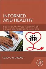 Informed and Healthy : Theoretical and Applied Perspectives on the Value of Information to Health Care.