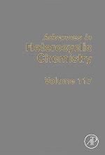 Advances in heterocyclic chemistry. Volume one hundred and seventeen / editors, Eric F.V. Scriven, Department of Chemistry, University of Florida, Gainesville, FL, USA, Christopher A. Ramsden, Lennard-Jones Laboratories, Keele University, Staffordshire, United Kingdom.