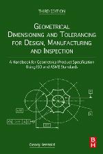 Geometrical Dimensioning and Tolerancing for Design, Manufacturing and Inspection