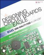 Designing Circuit Boards with EAGLE: Make High-Quality PCBs at Low Cost
