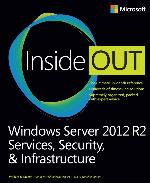 Windows Server 2012 R2 inside out volume 2: services, security, & infrastructure