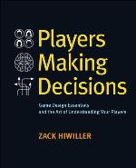 Players making decisions : game design essentials and the art of understanding your players