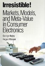 Irresistible! Markets, Models, and Meta-Value in Consumer Electronics (Paperback)