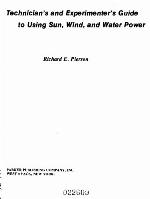 Technician's and Experimenter's Guide to Using Sun, Wind, and Water Power