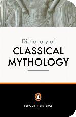 The Penguin Dictionary of Classical Mythology (Penguin Dictionary)