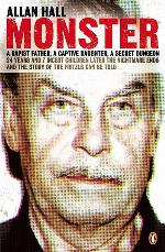 Monster: an Austrian Nightmare: The Story Of Josef Fritzl And His 24-year Reign Of Terror