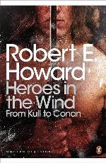 Modern Classics Heroes in the Wind: From Kull To Conan (Penguin Modern Classics)