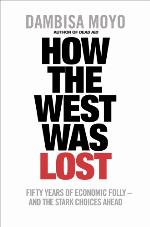 How the West was lost : fifty years of economic folly - and the stark choices ahead