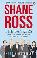 The bankers : how the banks brought Ireland to its knees