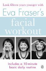 Eva Fraser's Facial Workout (Penguin Health Care &amp; Fitness)