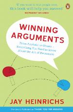 Winning arguments : from Aristotle to Obama : everything you need to know about the art of persuasion