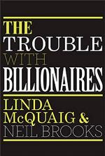 The Trouble with Billionaires: Why Too Much Money At The Top Is Bad For Everyone