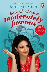 The Perils of Being Moderately Famous [Paperback] [Dec 01, 2017] Soha Ali Khan