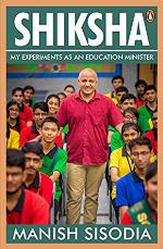 Shiksha : My Experiments as an Education Minister