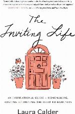 The Inviting Life: An Inspirational Guide to Homemaking, Hosting and Opening the Door to Happiness