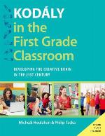 Kod&aacute;ly in the First Grade Classroom: Developing the Creative Brain in the 21st Century (Kodaly Today Handbook Series)