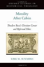 Morality after Calvin : Theodore Bèze's Christian censor and reformed ethics