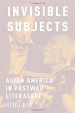 Invisible subjects : Asian America in postwar literature