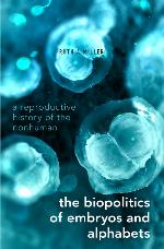 The biopolitics of embryos and alphabets : a reproductive history of the nonhuman