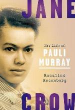 Jane Crow : the life of Pauli Murray