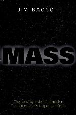 Mass The quest to understand matter from Greek atoms to quantum fields.